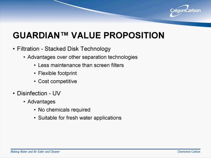 GUARDIAN(tm) V ALUE PROPOSITION Filtration - Stacked Disk Tech nolog y Advantages o ver other sep aratio n technolo gies Less maintenance than