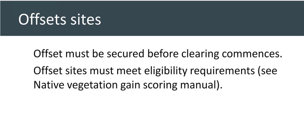 Offset sites must meet eligibility requirements (see Native vegetation gain scoring manual).