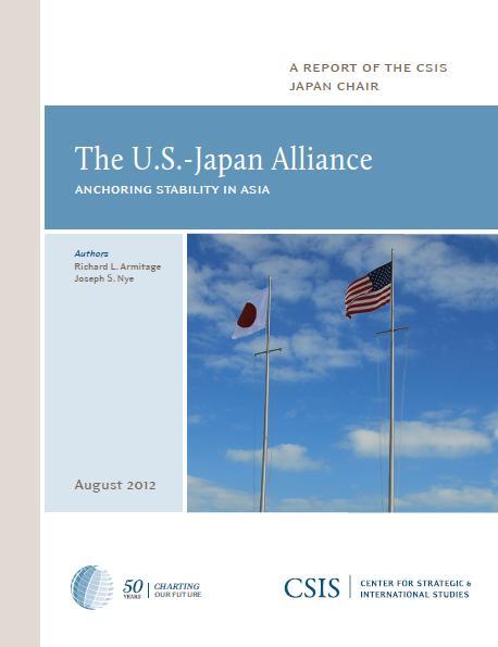 rategic & International Studies (CSIS) Report: The U.S.-Japan Alliance: Anchoring Stability in Asia - August 2012 Core Findings and Recommendations: o U.