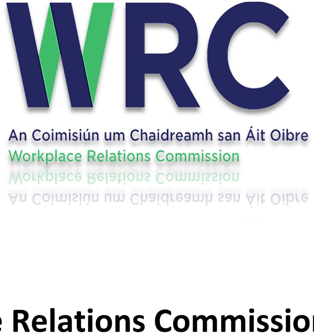 Workplace Relations Commission 2017 Introduction The Workplace Relations Commission (WRC) was established on 1 October 2015.