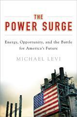 Teaching Notes The Power Surge By Michael A. Levi David M. Rubenstein Senior Fellow for Energy and the Environment, Council on Foreign Relations Oxford University Press April 2013 $27.