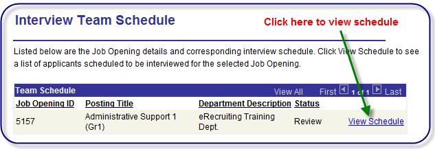 Review Interview Schedule Interview Team Interview Team members you designated in your Job Opening, can review Interview Schedules as soon as you schedule interviews in the system.