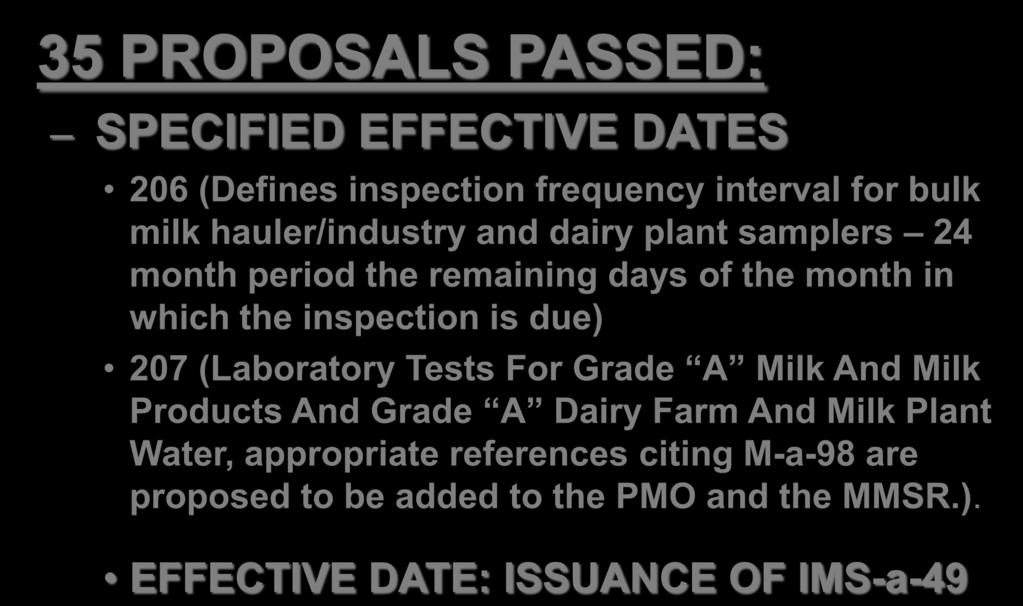 RESULTS OF THE 2013 NCIMS 35 PROPOSALS PASSED: SPECIFIED EFFECTIVE DATES 206 (Defines inspection frequency interval for bulk milk hauler/industry and dairy plant samplers 24 month period the