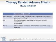 SLIDE 52: Therapy Related Adverse Effects HDAC Inhibitor The histone deacetylase, or HDAC inhibitor panobinostat is also approved for relapsed or refractory myeloma.