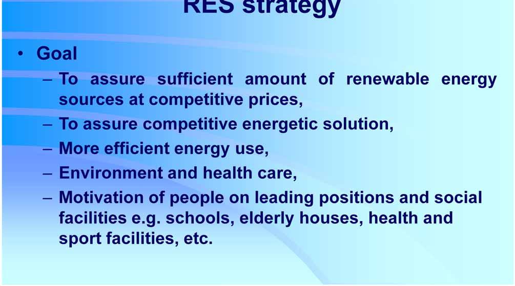RES strategy Goal To assure sufficient amount of renewable energy sources at competitive prices, To assure competitive energetic solution, More efficient energy