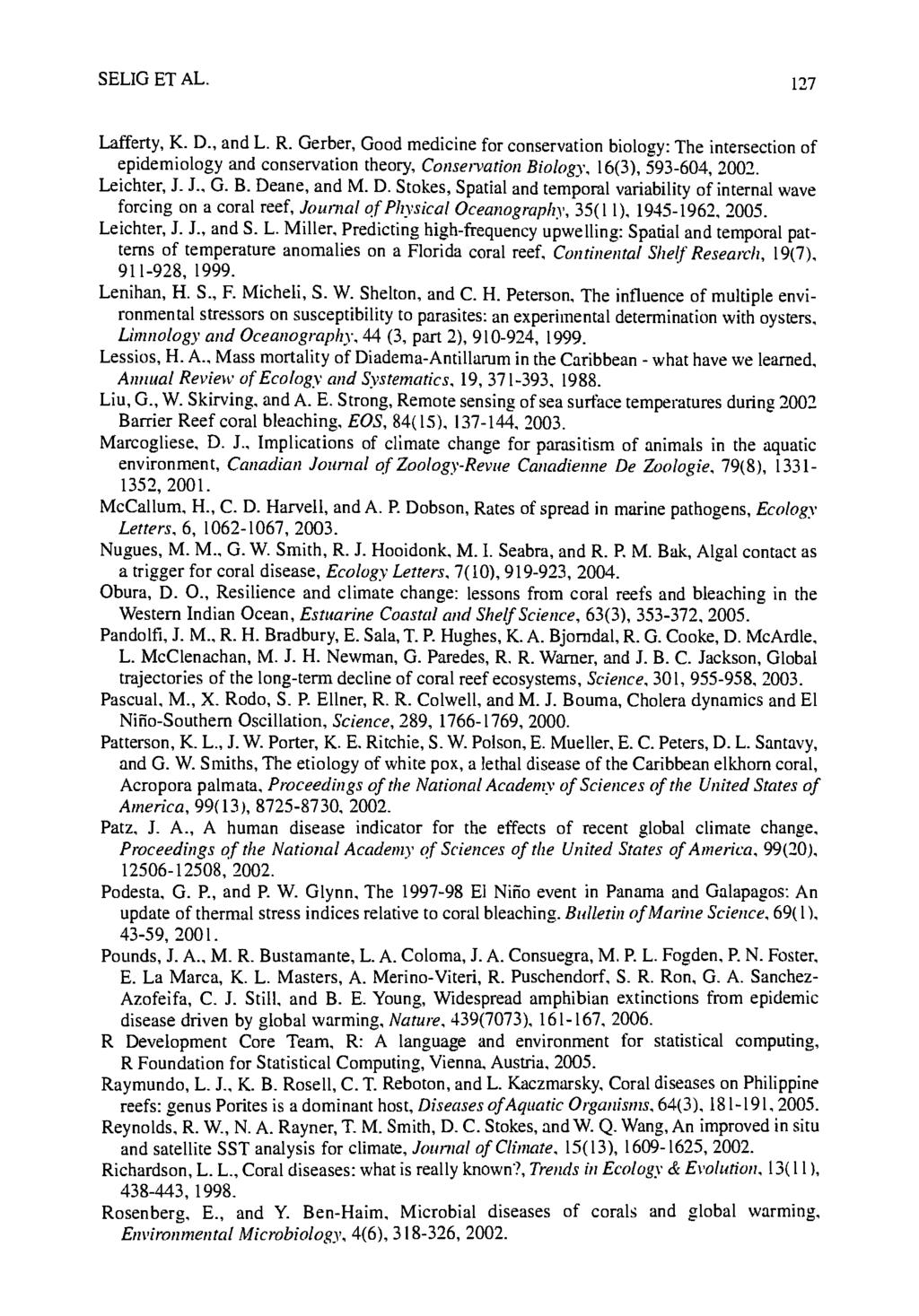 SELIG ET AL. 127 Lafferty, K. D., and L. R. Gerber, Good medicine for conservation biology: The intersection of epidemiology and conservation theory, Conservation Biology, 16(3), 593-604, 2002.
