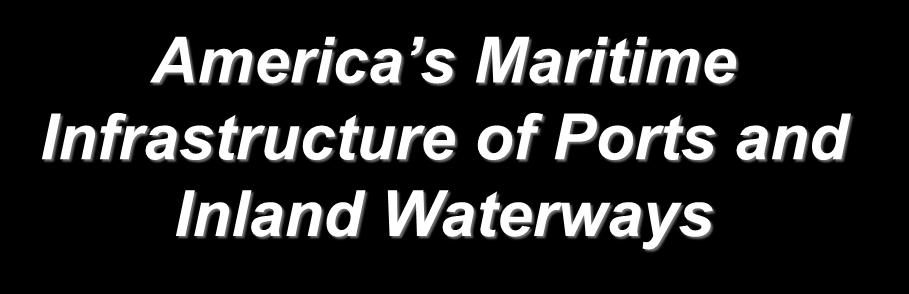 America s Maritime Infrastructure of Ports and