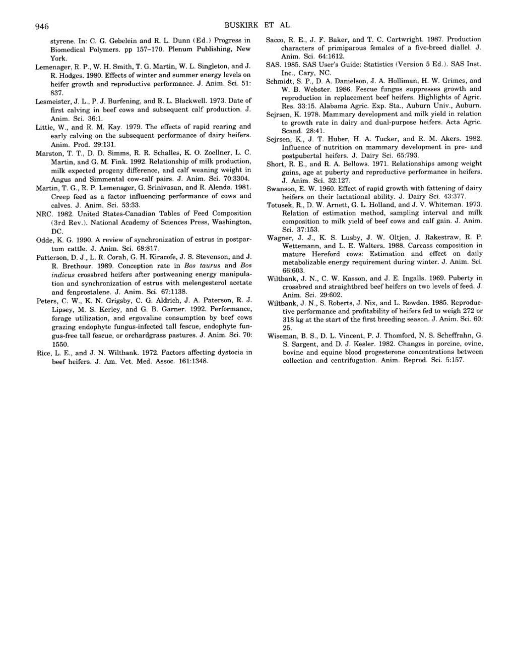 946 BUSKIRK styrene. In: C. G. Gebelein and R. L. Dunn (Ed.) Progress in Biomedical Polymers. pp 157-170. Plenum Publishing, New York. Lemenager, R. P,, W. H. Smith, T. G. Martin, W. L. Singleton, and J.