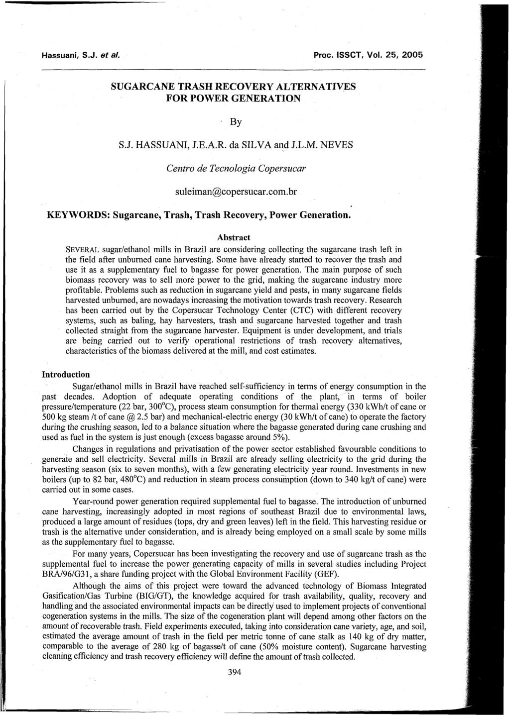 Hassuani, S.J. et a/. Proc. ISSCT, Vol. 25, 2005 SUGARCANE TRASH RECOVERY ALTERNATIVES FOR POWER GENERATION S.J. HASSUANI, J.E.A.R. da SILVA and J.L.M.