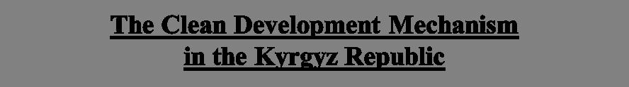 The Kyrgyz Republic ratified the UN Framework Convention on Climate Change (UNFCCC) in January 14, 2000 The Kyoto Protocol was ratified January 15,