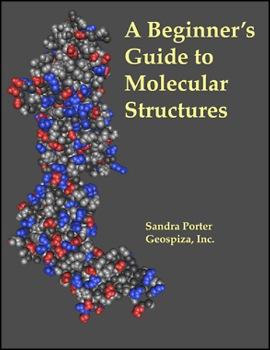 A Beginner's Guide to Molecular Structures, by Sandra Porter ISBN-0976384639 Publisher: Geospiza Paperback Wire-O binding, 200 pp Pub.