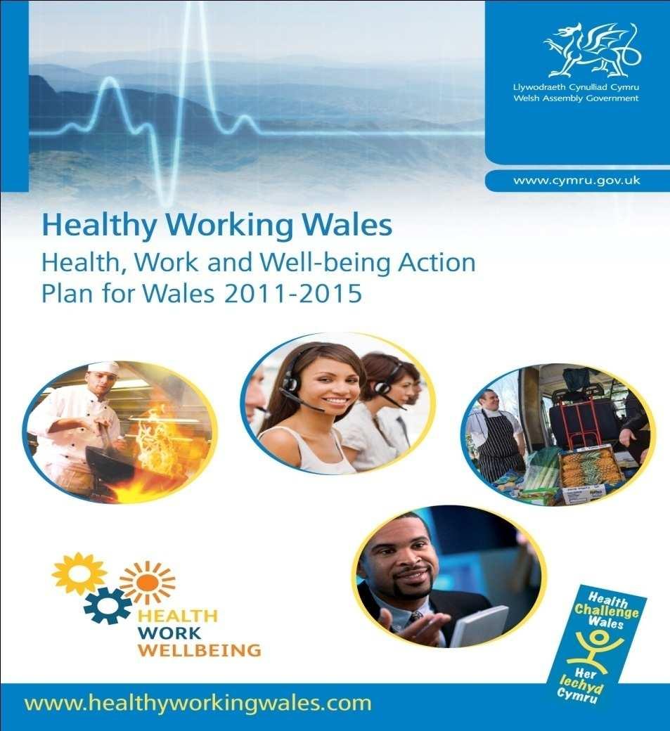 Health, Work and Well-being Action Plan for Wales 2011-2015 Focuses on health improvement, ill health prevention and employee retention.