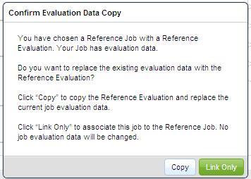 Confirm Evaluation Data Copy When a user changes the Reference Job association, Mercer WIN will display a warning pop-up regarding changes to the Job Evaluation.