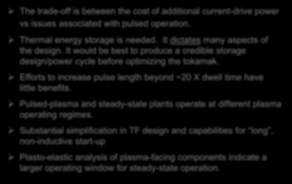 Highlights The trade-off is between the cost of additional current-drive power vs issues associated with pulsed operation. Thermal energy storage is needed. It dictates many aspects of the design.