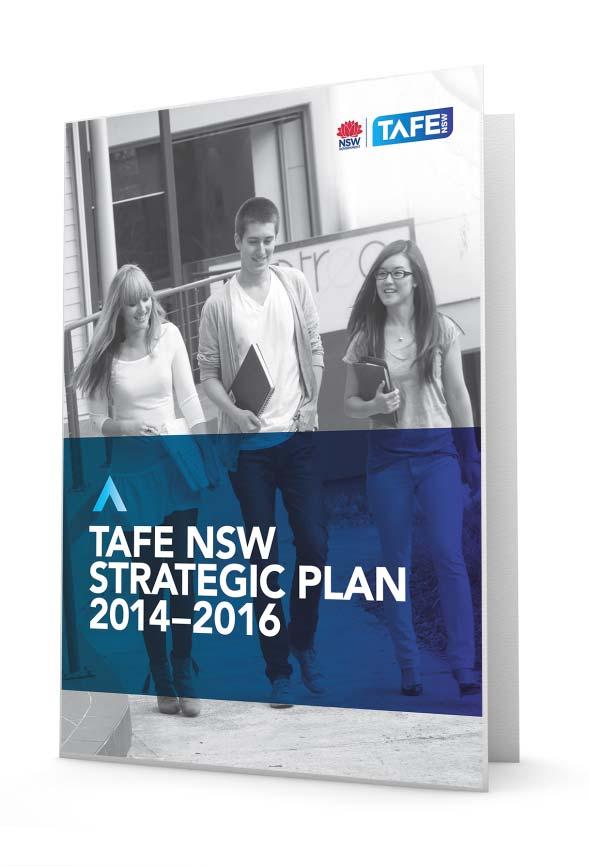 TAFE NSW Strategic Plan 2014-2016 TAFE NSW will be the brand in global demand to build skills for success in today s and tomorrow s world TAFE NSW is embracing the challenge of reforming our