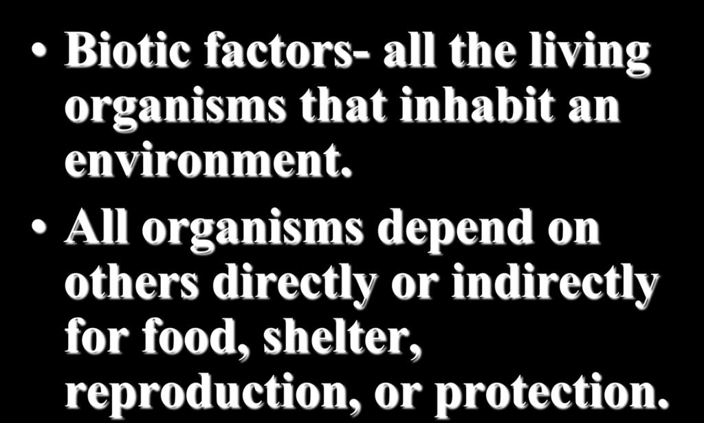 The Living Environment Biotic factors- all the living organisms that inhabit an environment.