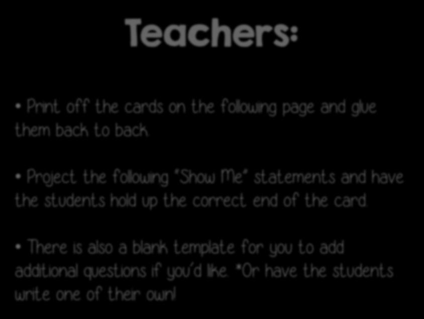 Teachers: Print off the cards on the following page and glue them back to back.