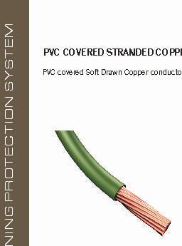 EARTHING CONDUCTORS PVC COVERED STRANDED COPPER CONDUCTOR. PVC covered Soft Drawn Copper conductor.