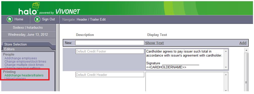 Modifying Headers and Trailers 1. On the Halo Editors tab, under Printing, click Add/change headers/trailers. 2. To edit a field, change the display text as necessary and click on Save.