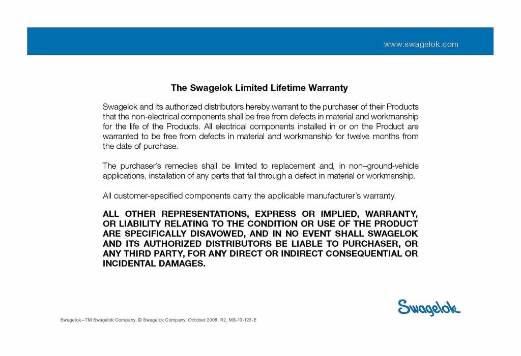 Warranty As a testament to the quality and reliability the name Swagelok represents, our components and assemblies are supported by the industry leading Swagelok Warranty.