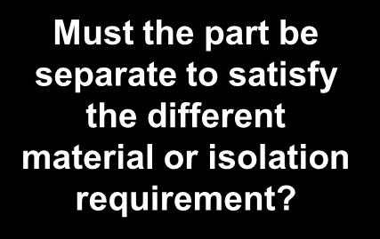 separate to satisfy the different material or