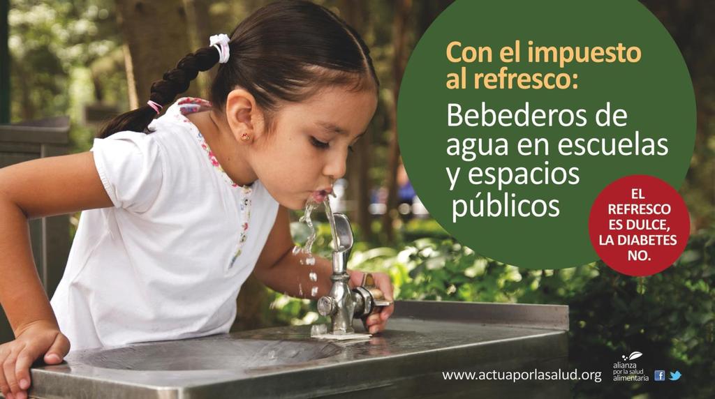 Campaigning in public spaces For a Healthier Mexico mass media campaign With the soda tax drinking fountains in schools and public