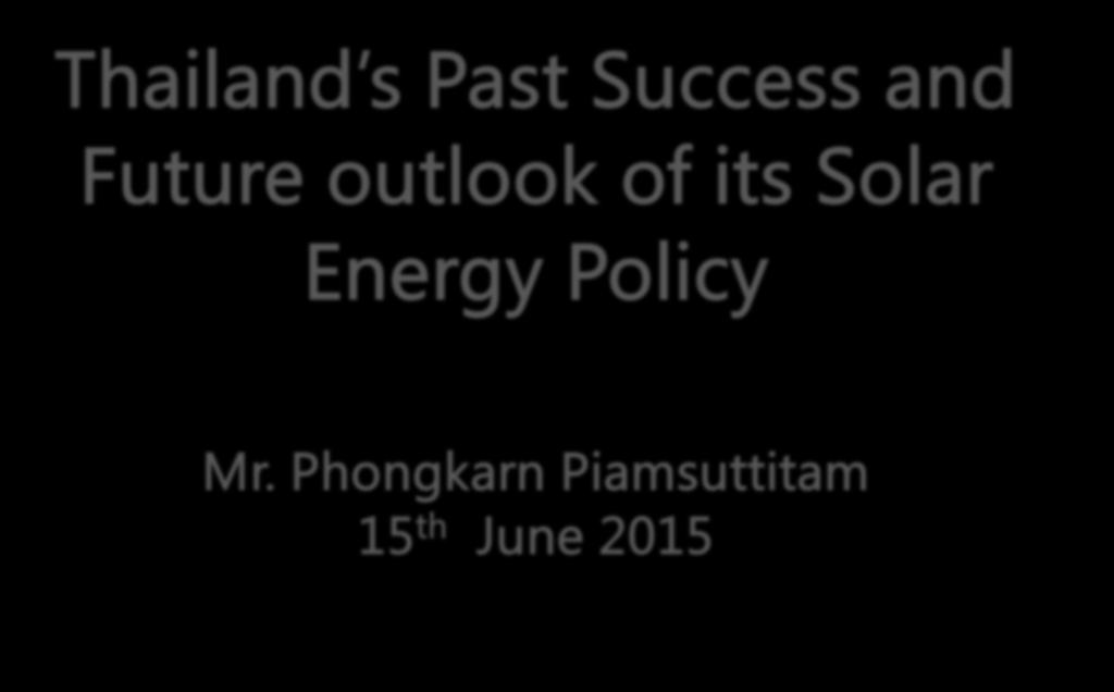 Thailand s Past Success and Future outlook of its Solar