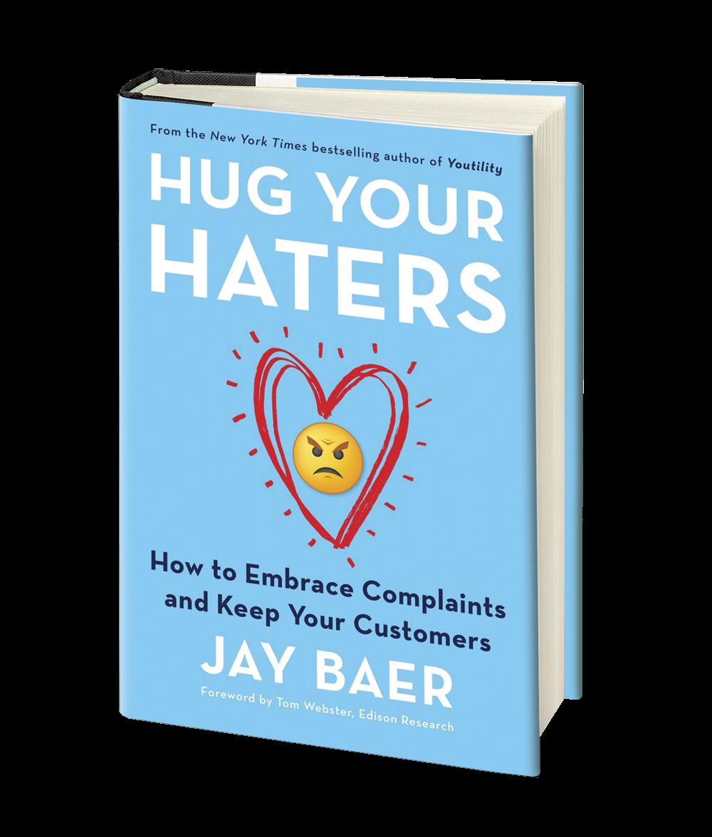 HUG YOUR HATERS If you feel like there are more customer complaints than ever, you re right.