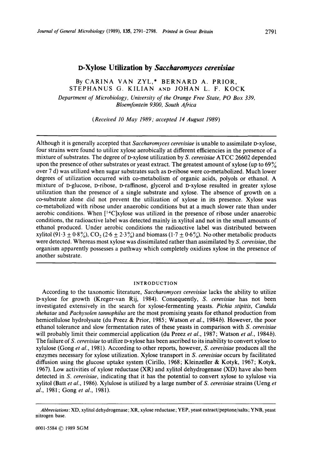 Journal of General Microbiology (1989), 135, 279 1-2798. Printed in Great Britain 279 1 D-Xylose Utilization by Saccharomyces cerevkiae By CARI VAN ZYL,* BERRD A. PRIOR, STEPHANUS G. KILIAN A JOHAN L.
