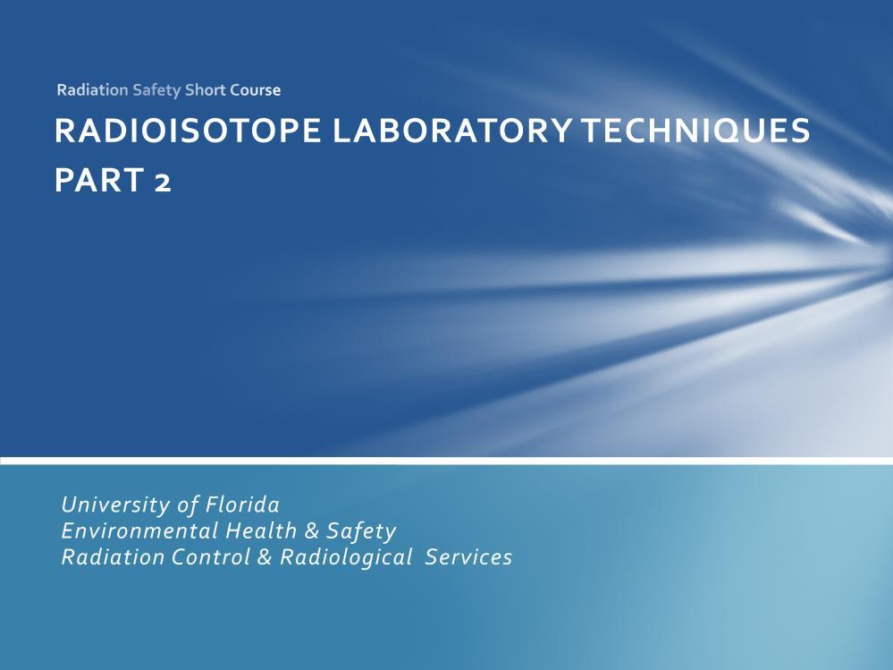 This is Chapter 6, part-two of the Radiation Safety Short Course: Radioisotope Laboratory Techniques.