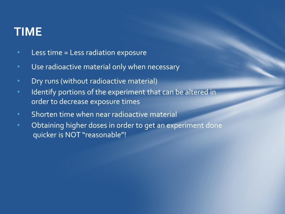 The less time you work with radioactive material guarantees less radiation exposure. So use radioactive material only when necessary. Dry runs are an effective use of time.