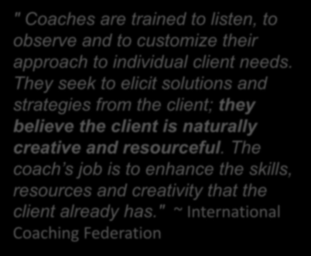 Coaching Actions " Coaches are trained to listen, to observe and to customize their approach to individual client needs.