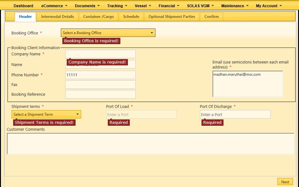 EBOOKING - HEADER Enter the details in the Header tab. Fields which are marked with symbol * are mandatory fields. Booking Office Select the MSC Booking Agency Office.