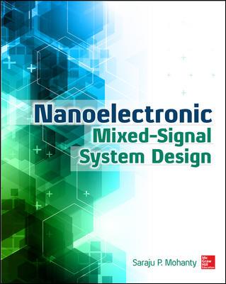 NANOELECTRONIC MIXED-SIGNAL SYSTEM DESIGN Saraju Mohanty The only single-volume text to cover both the classical and emerging nanoelectronic technologies being used in mixed-signal design addresses