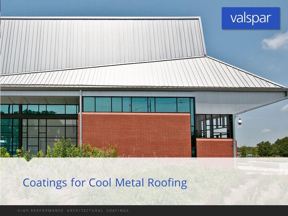 Welcome to Valspar s course on Coatings for Cool Metal
