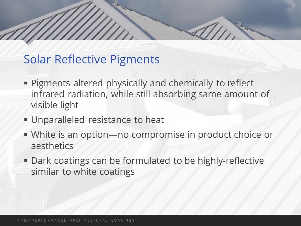 12 The pigments used in cool coatings are solar reflective.