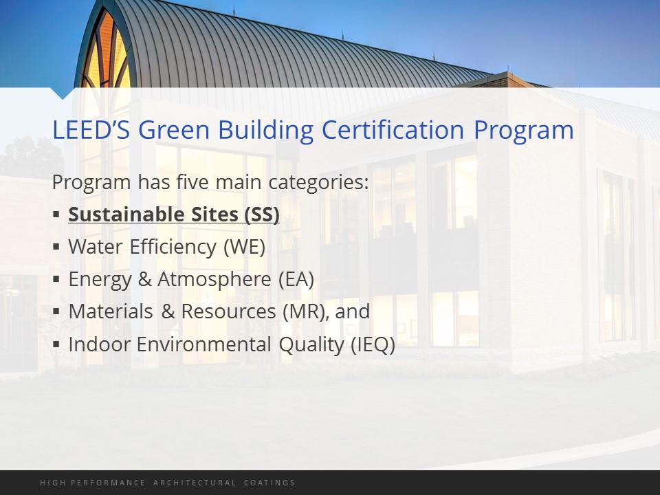 The most relevant category for coatings in the LEED green Building Certification program is Sustainable Sites.
