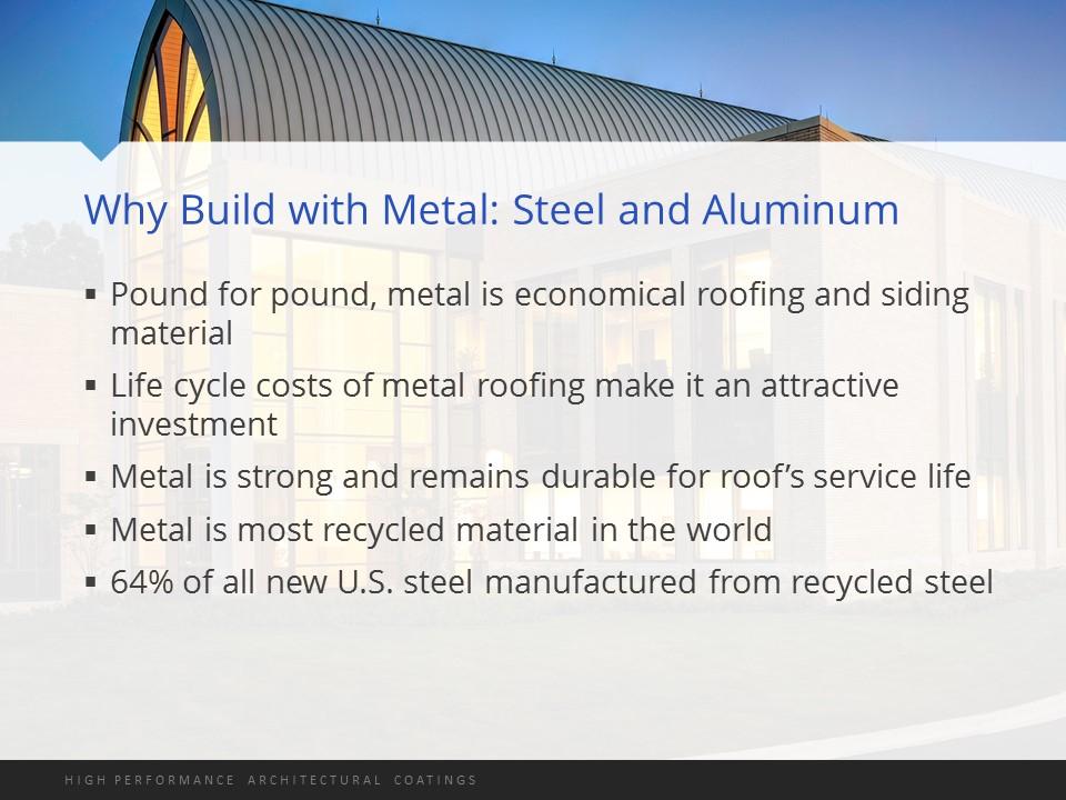 24 Metal delivers multiple benefits. Pound for pound, it is an economical building material.