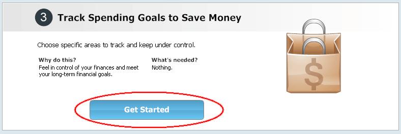 1. If you re not already on the Home tab, click the Home tab. 2. In the Track Spending Goals to Save Money section, click Get Started.