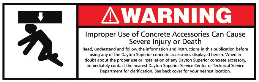 Dayton Superior products are intended for use by trained, qualified and experienced workmen only. Misuse or lack of supervision and/or inspection can contribute to serious accidents or deaths.