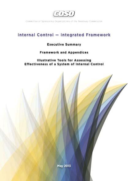 COSO Internal Control Integrated Framework 2013 Consists of three volumes: Executive Summary Framework and Appendices Illustrative Tools for Assessing Effectiveness of a System of