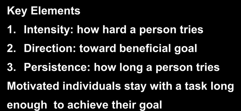 Intensity: how hard a person tries 2. Direction: toward beneficial goal 3.