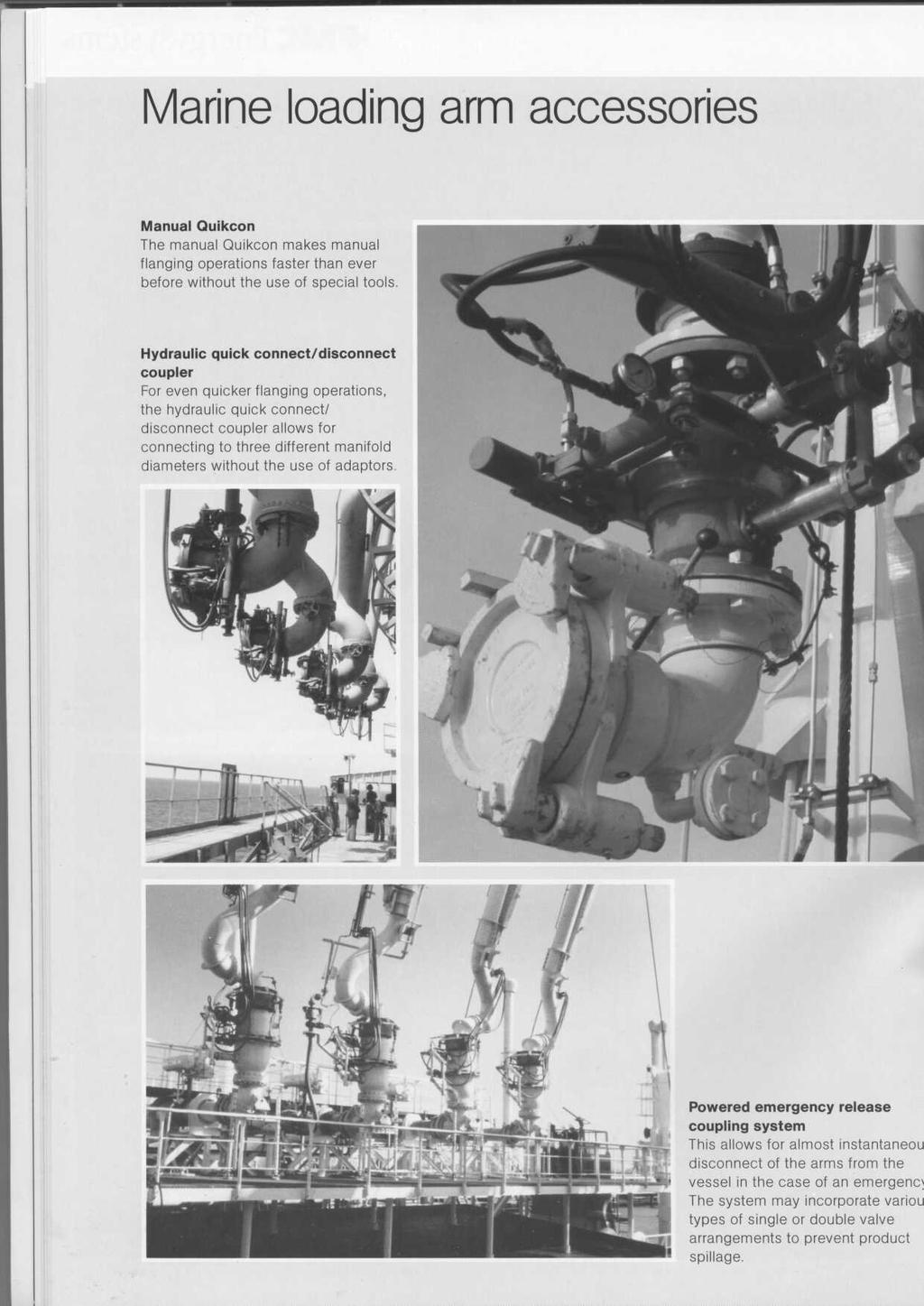 Marine loading arm accessories Manual Quikcon The manual Quikcon makes manual flanging operations faster than ever before without the use of special tools Hydraulic quick connect/disconnect coupler