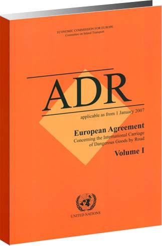 ADR European Agreement concerning the International Carriage of Dangerous Goods by Road Agreement Done on 30 September 1957 Entered into force on 29 January
