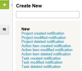 Notifications 147 2. Select the notification type from the Create Button. 3. In the Send a notification... section, select either when any project is created or when these conditions are met. 4.