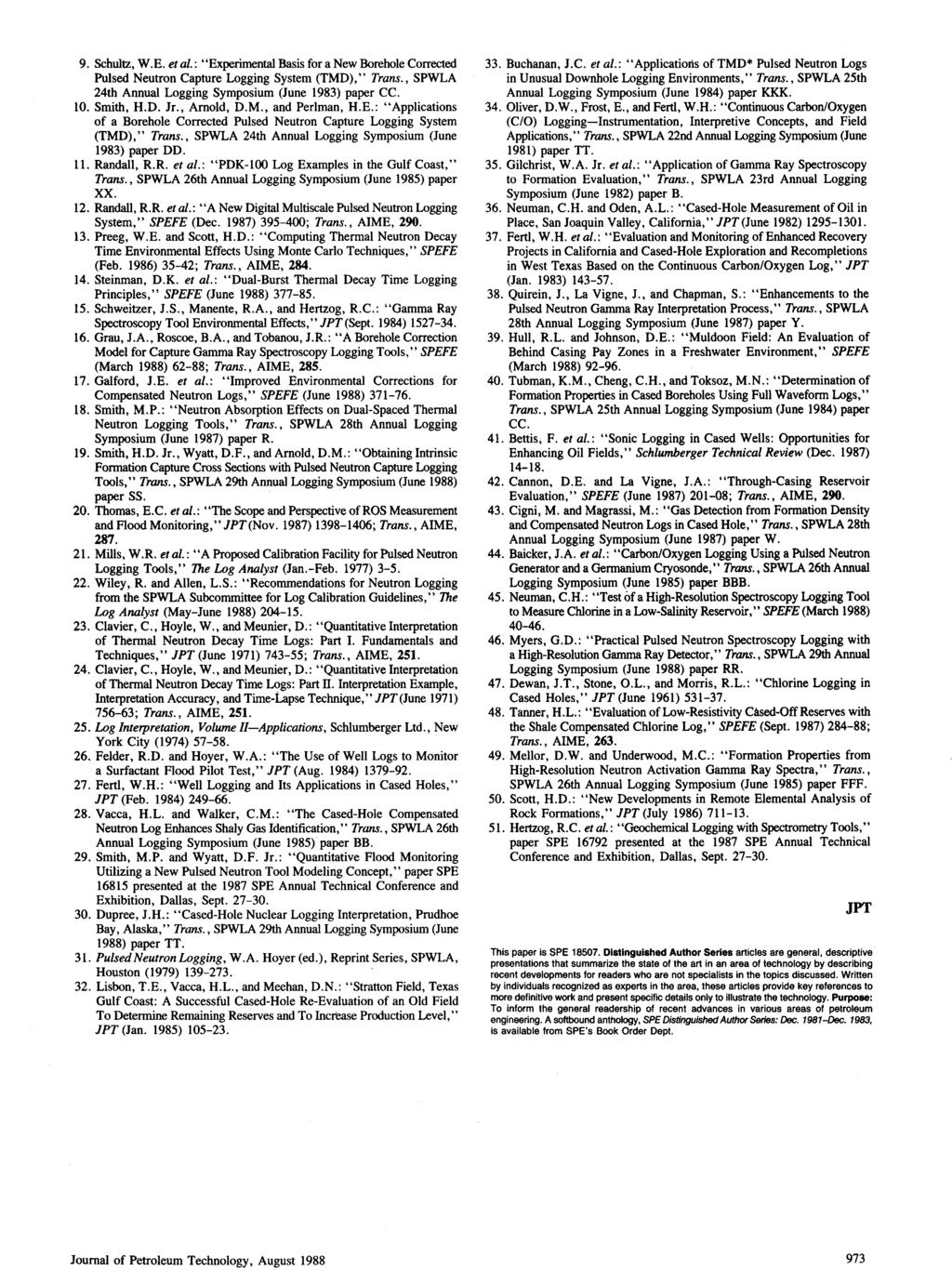 9. Schultz, W.E. et al.: "Experimental Basis for a New Borehole Corrected Pulsed Neutron Capture Logging System (TMD)," Trans., SPWLA 24th Annual Logging Symposium (June 1983) paper CC. 10. Smith, H.