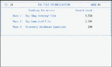TAG RECONCILIATION (TAG/TGR) Use this program to print a listing of the errors found in the Tag file, Committed Tag file, and Item Master file.