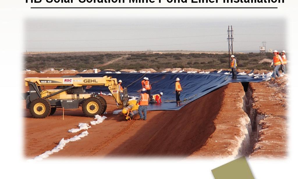 Leverages our solution mining and solar evaporation expertise HB Solar Solution Mine Pond Liner Installation Improves our overall cost profile and