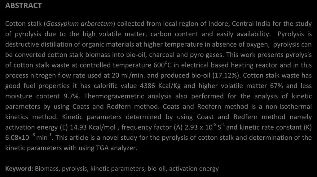info Original Research Article A Slow Pyrolysis of Cotton Stalk (Gossypium arboretum) Waste for Bio-Oil Production Ashish Pratap Singh Chouhan* Department of Physics, School of Civil Engineering,