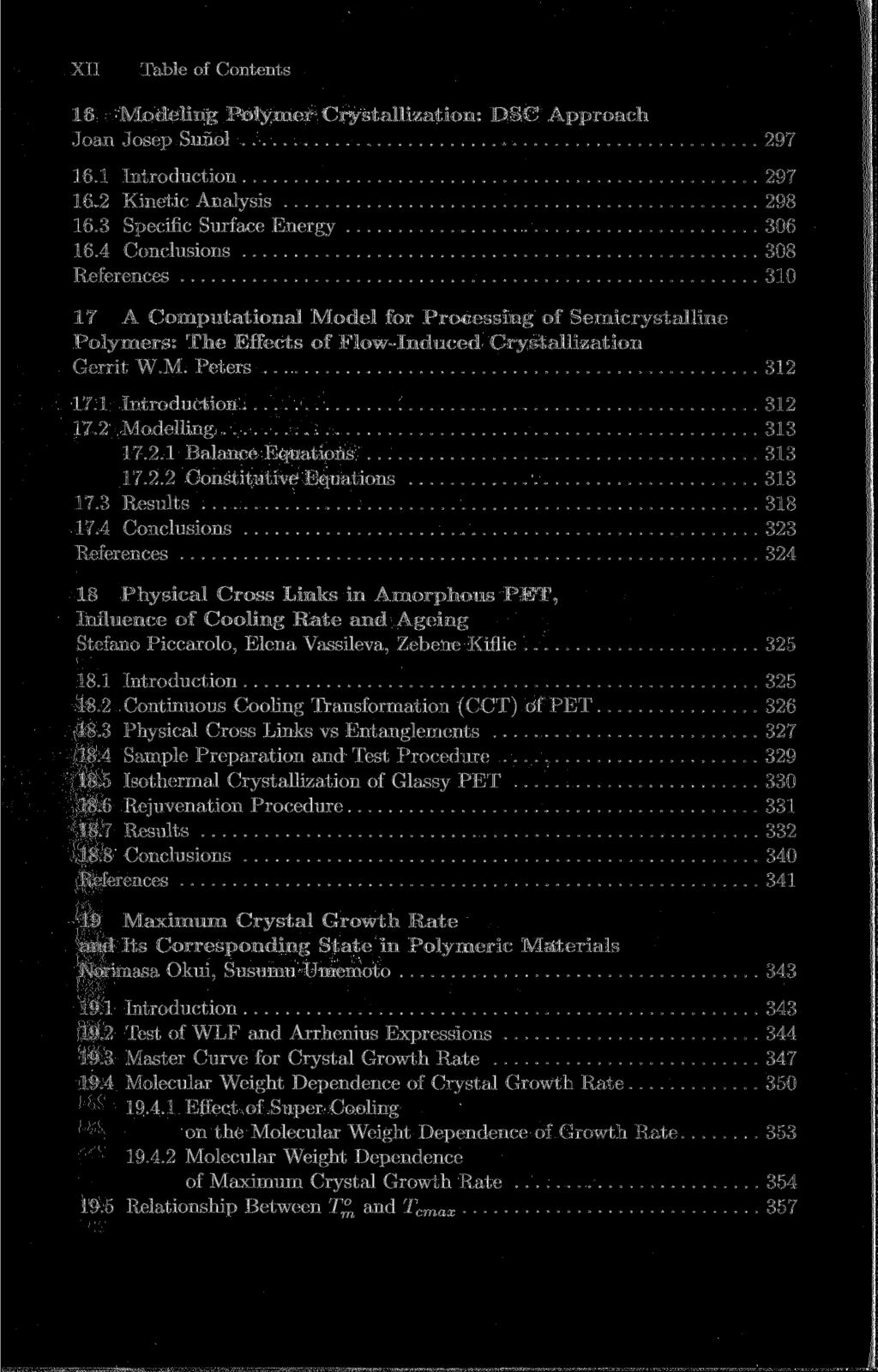 XII Table of Contents 16 Modeling Polymer Crystallization: DSC Approach Joan Josep Sufiol 297 16.1 Introduction 297 16.2 Kinetic Analysis 298 16.3 Specific Surface Energy 306 16.